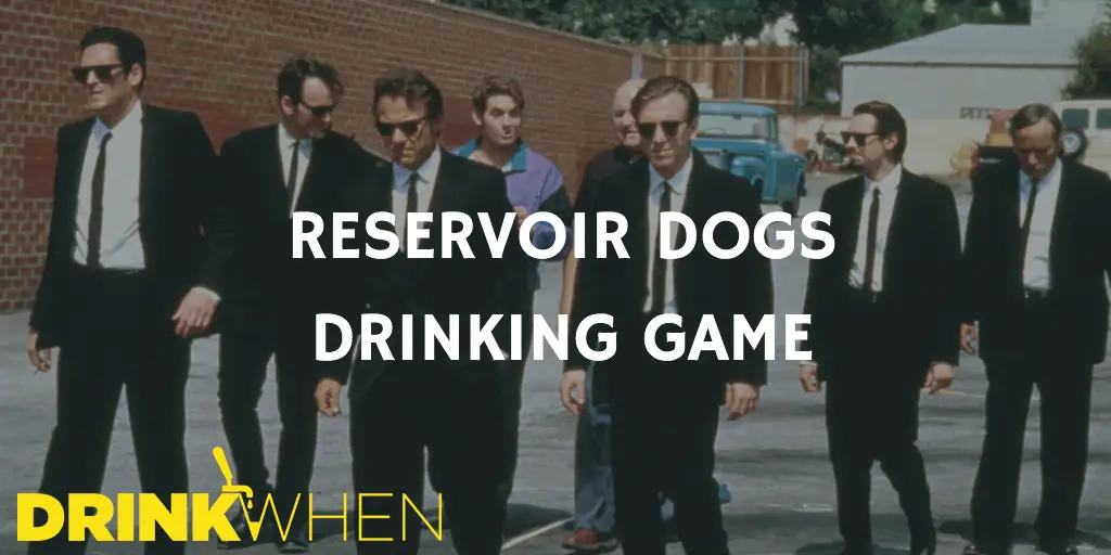 Drink When Reservoir Dogs Drinking Game