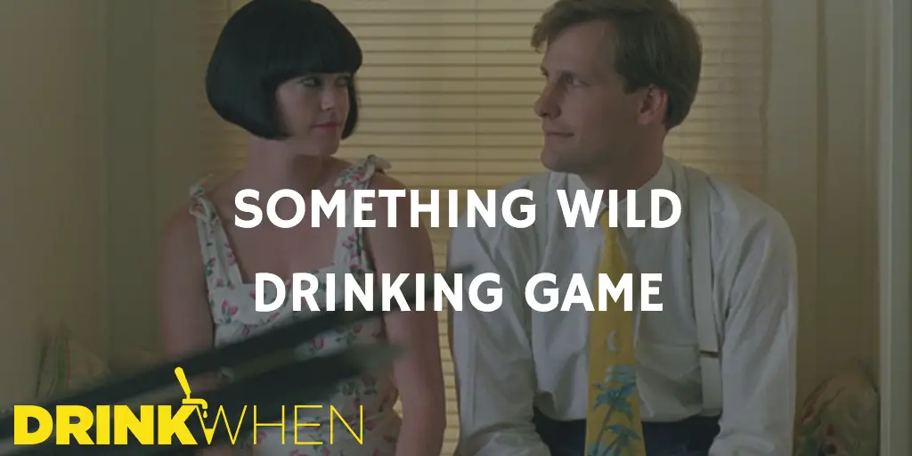 Drink When Something Wild Drinking Game