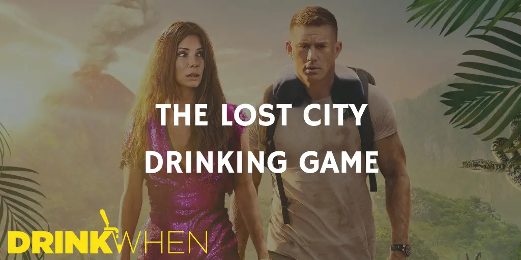 Drink When The Lost City Drinking Game