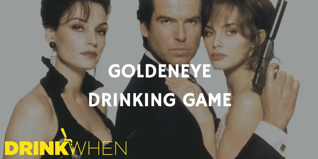 Drink When GoldenEye Drinking Game