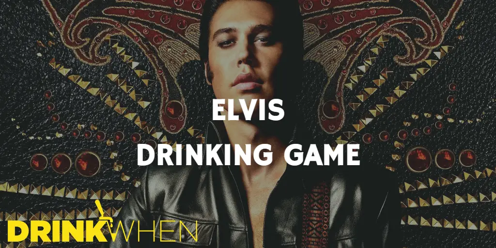 Drink When Elvis Drinking Game