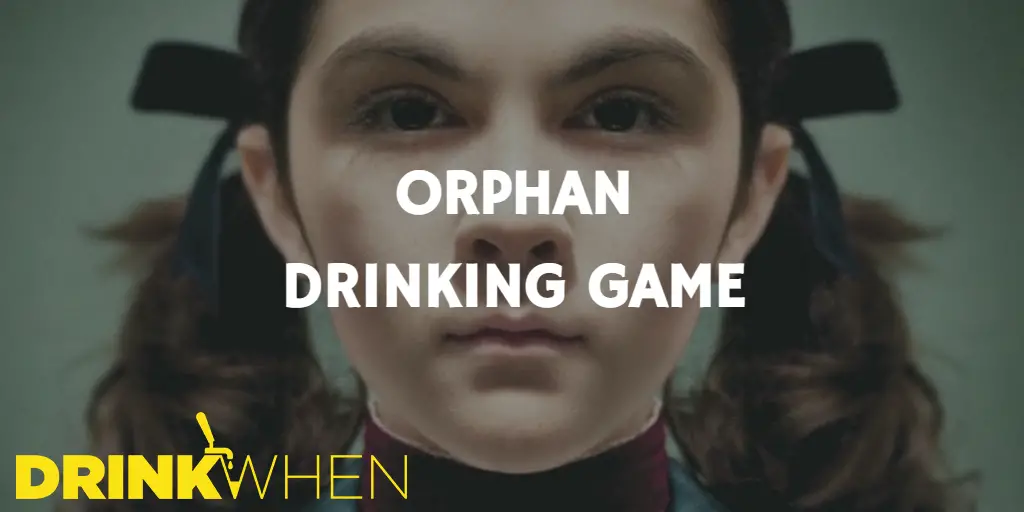 Drink When Orphan Drinking Game