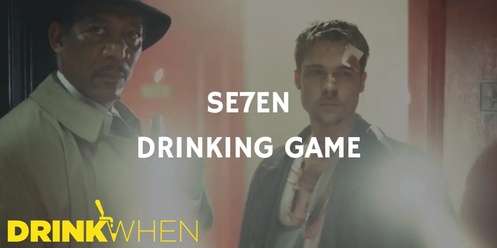 Drink When Se7en Drinking Game