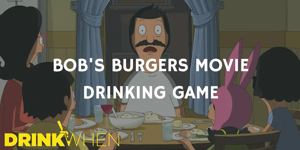 Drink When The Bob's Burgers Movie Drinking Game
