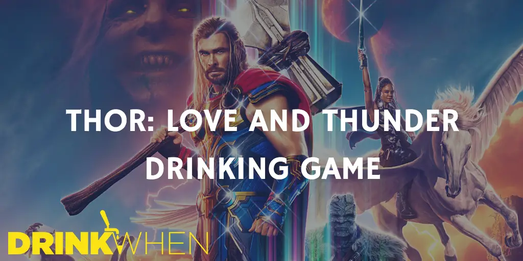 Drink When Thor Love and Thunder Drinking Game