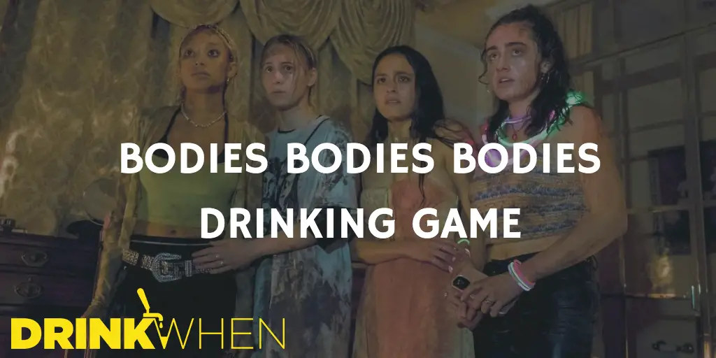 Drink When Bodies Bodies Bodies Drinking Game