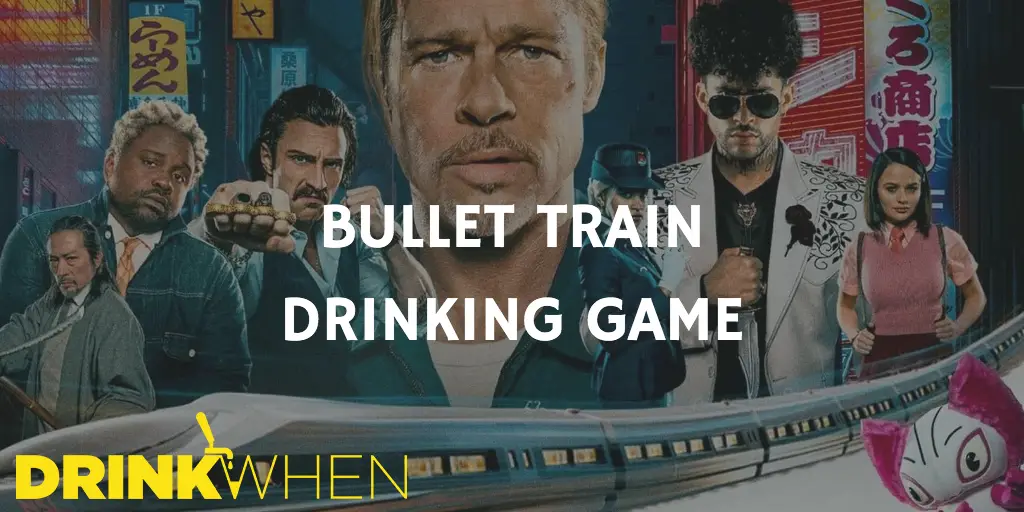 Drink When Bullet Train Drinking Game