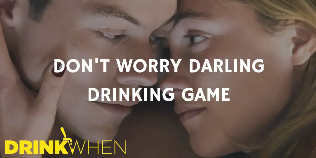 Drink When Don't Worry Darling Drinking Game