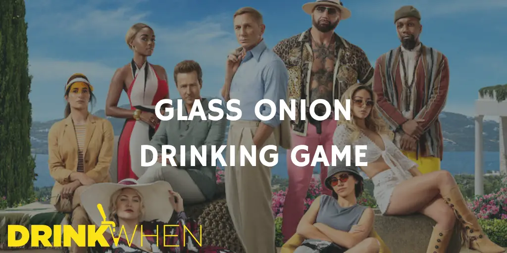 Drink When Glass Onion Drinking Game