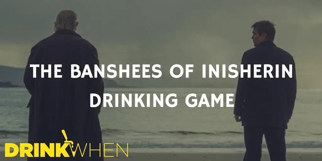 Drink When The Banshees of Inisherin Drinking Game
