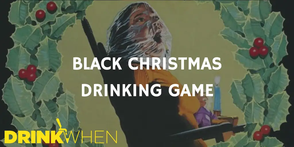 Drink When Black Christmas Drinking Game