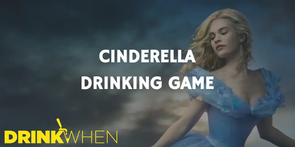 Drink When Cinderella 2015 Drinking Game