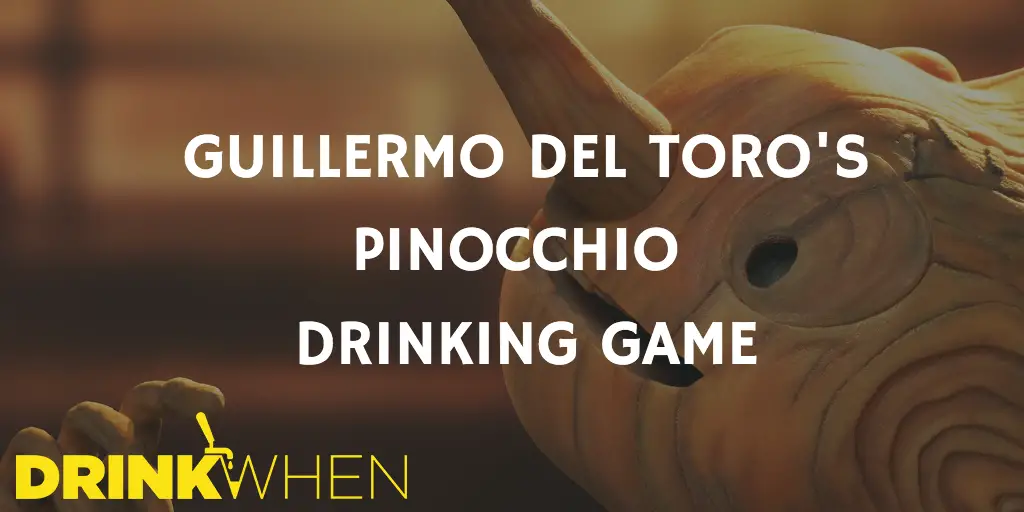 Drink When Guillermo del Toro's Pinocchio Drinking Game