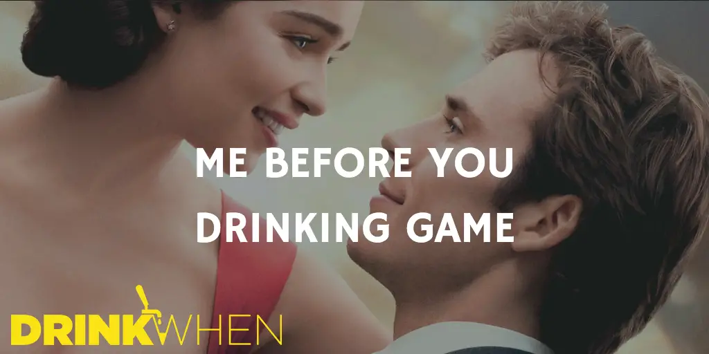 Drink When Me Before You Drinking Game