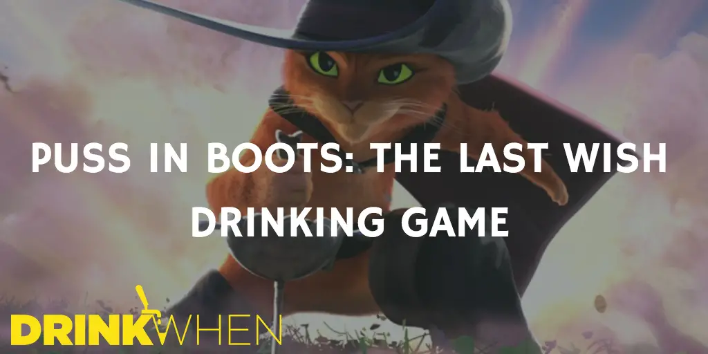 Drink When Puss in Boots The Last Wish Drinking Game
