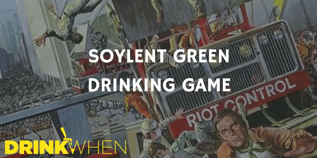 Drink When Soylent Green Drinking Game