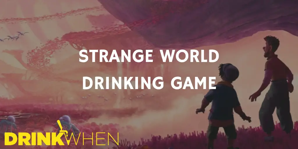Drink When Strange World Drinking Game