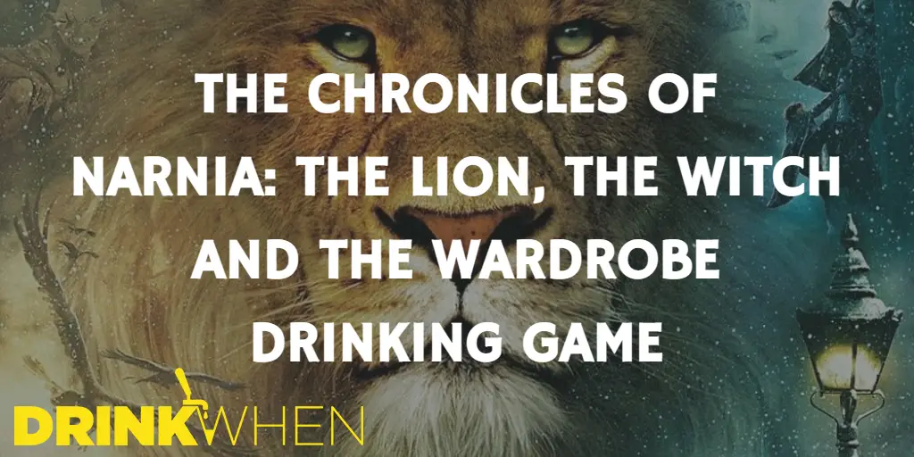 Drink When The Lion The Witch and the Wardrobe Drinking Game