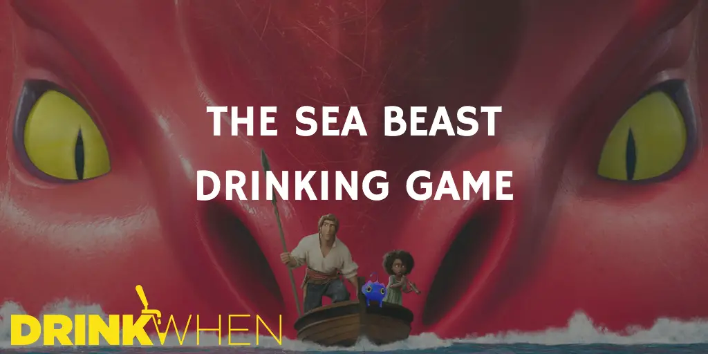 Drink When The Sea Beast Drinking Game