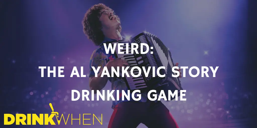 Drink When Weird The Al Yankovic Story Drinking Game