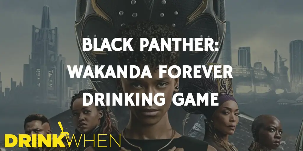 Drink When Black Panther Wakanda Forever Drinking Game