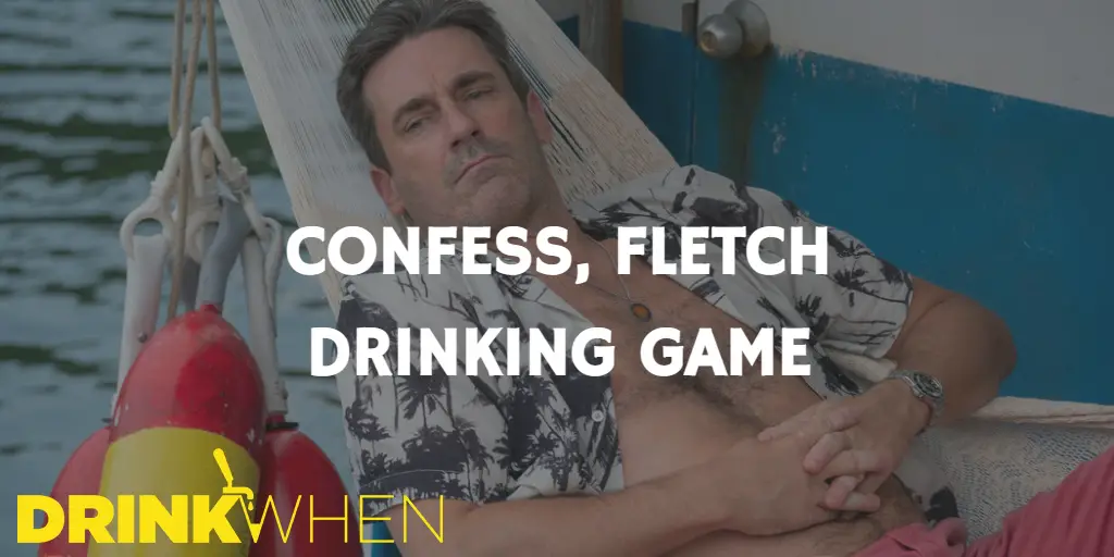 Drink When Confess Fletch Drinking Game