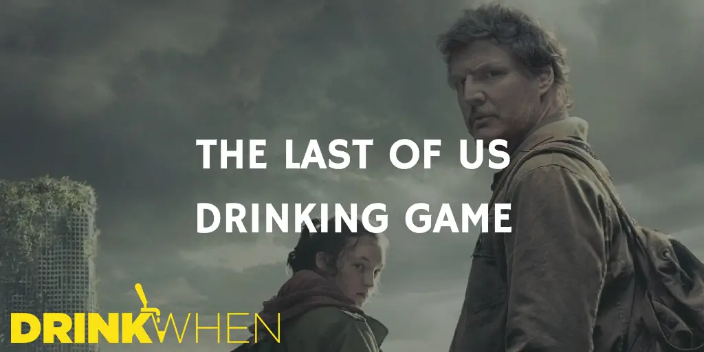 Drink When The Last of Us Drinking Game