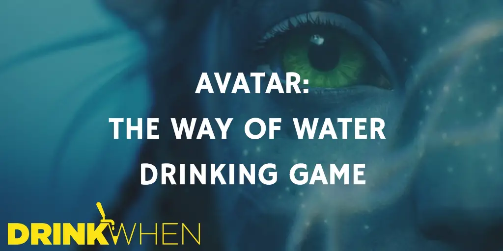 Drink When Avatar The Way of Water Drinking Game