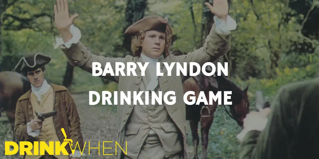 Drink When Barry Lyndon Drinking Game