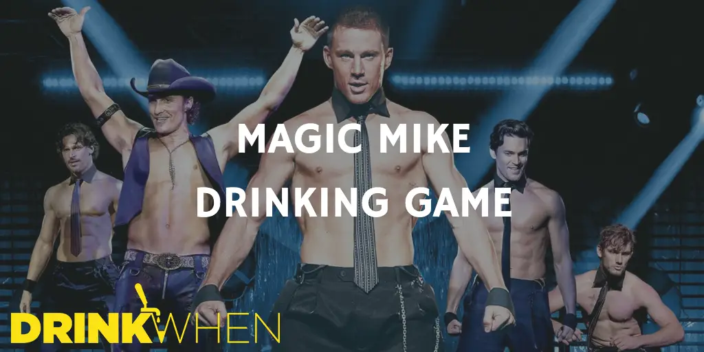 Drink When Magic Mike Drinking Game