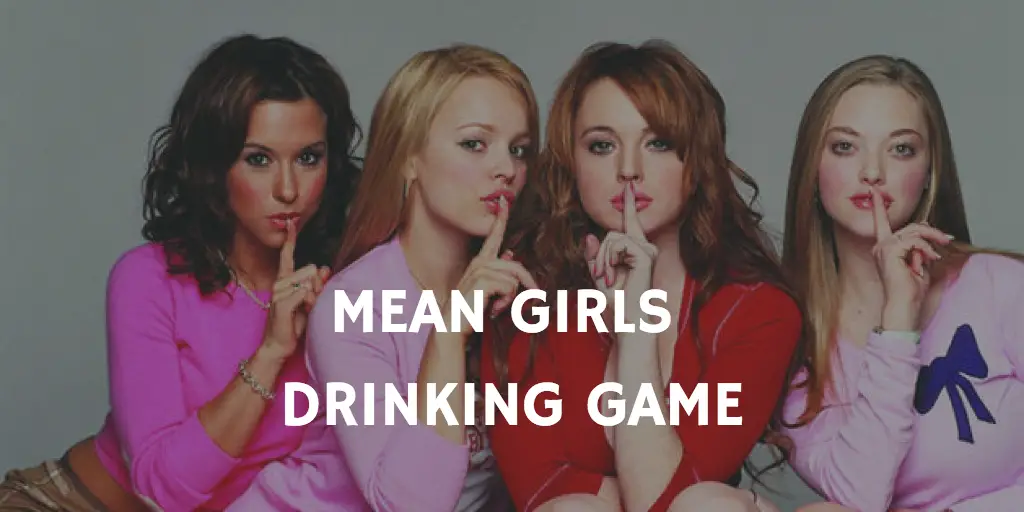 Mean Girls Drinking Game