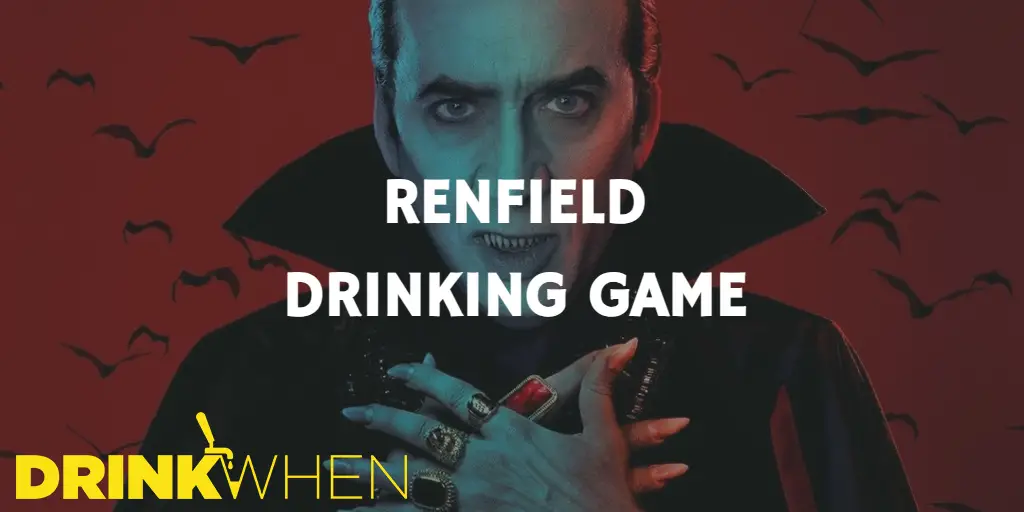 Drink When Renfield Drinking Game