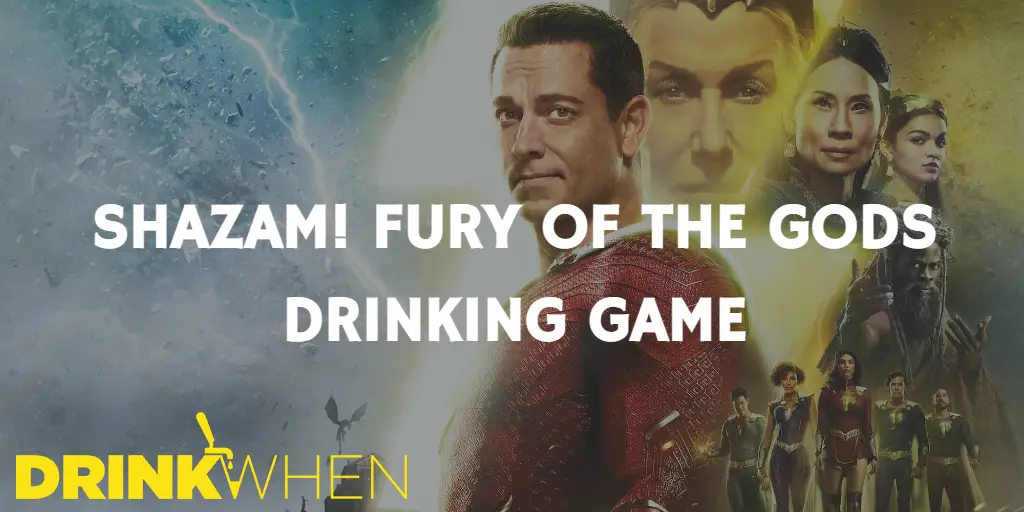 Drink When Shazam! Fury of the Gods Drinking Game